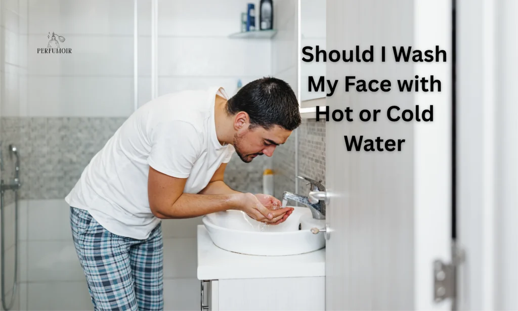 Should I Wash My Face with Hot or Cold Water