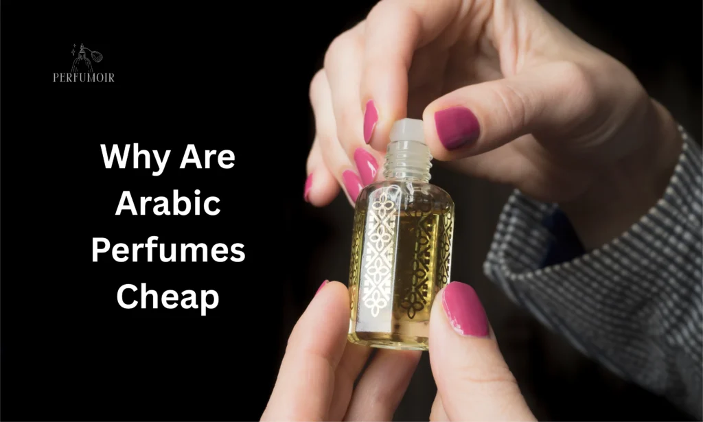 Why Are Arabic Perfumes Cheap